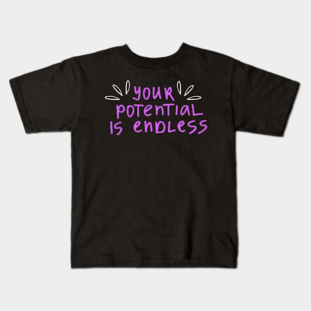 You're Potential Is Endless, Motivational, Positivity, Uplifting Design Kids T-Shirt by BirdsnStuff